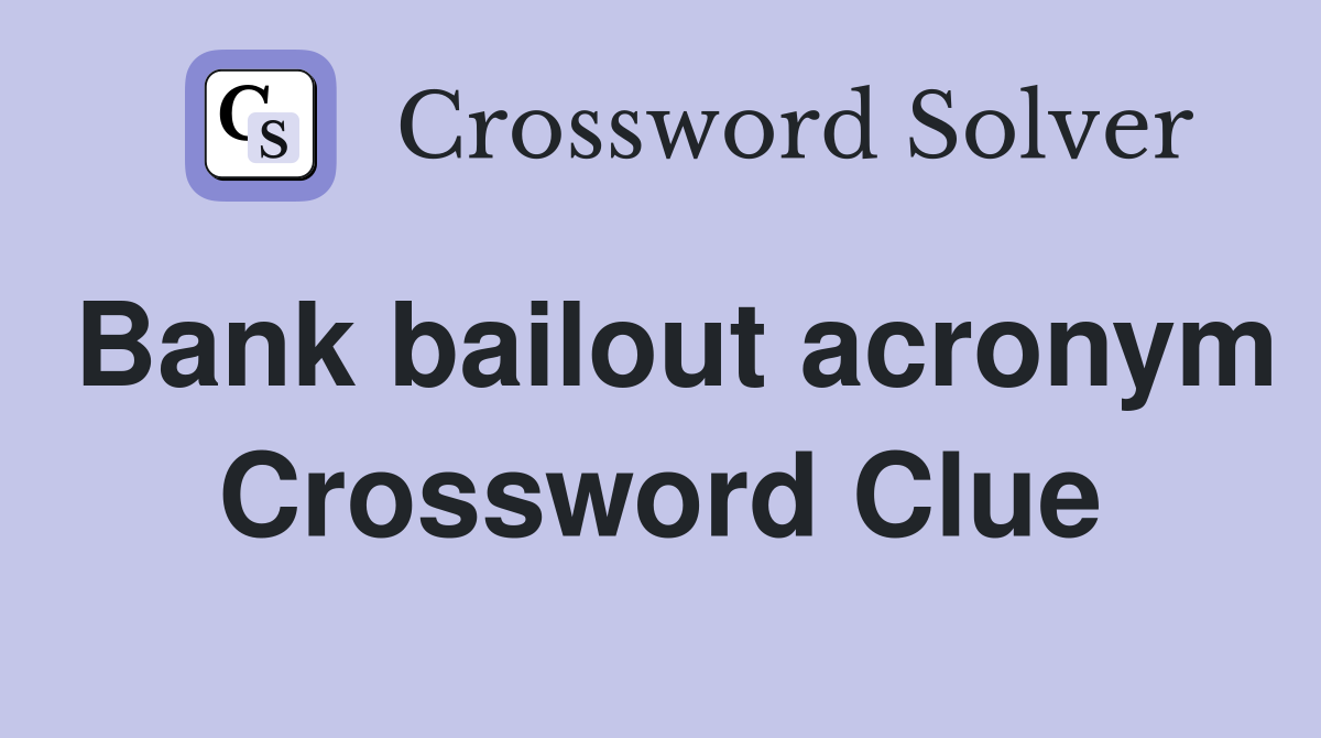 Bank bailout acronym Crossword Clue