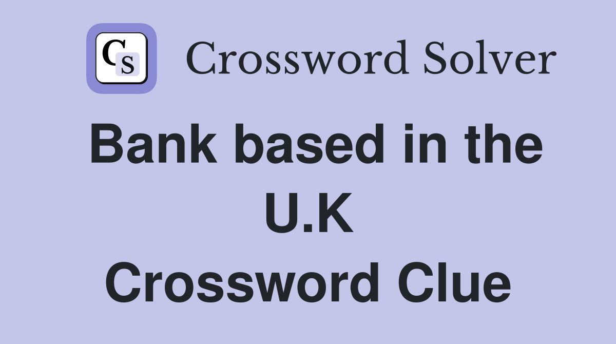 Bank based in the U.K Crossword Clue