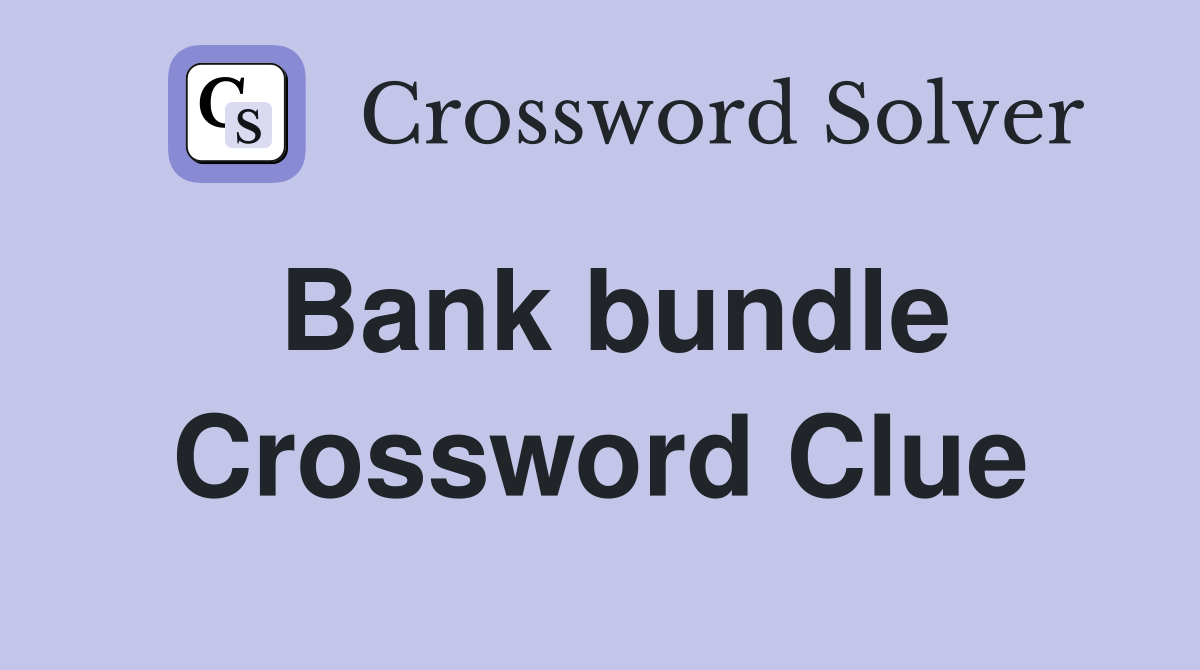 Bank bundle Crossword Clue