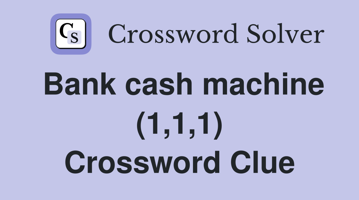 Bank cash machine (1,1,1) Crossword Clue