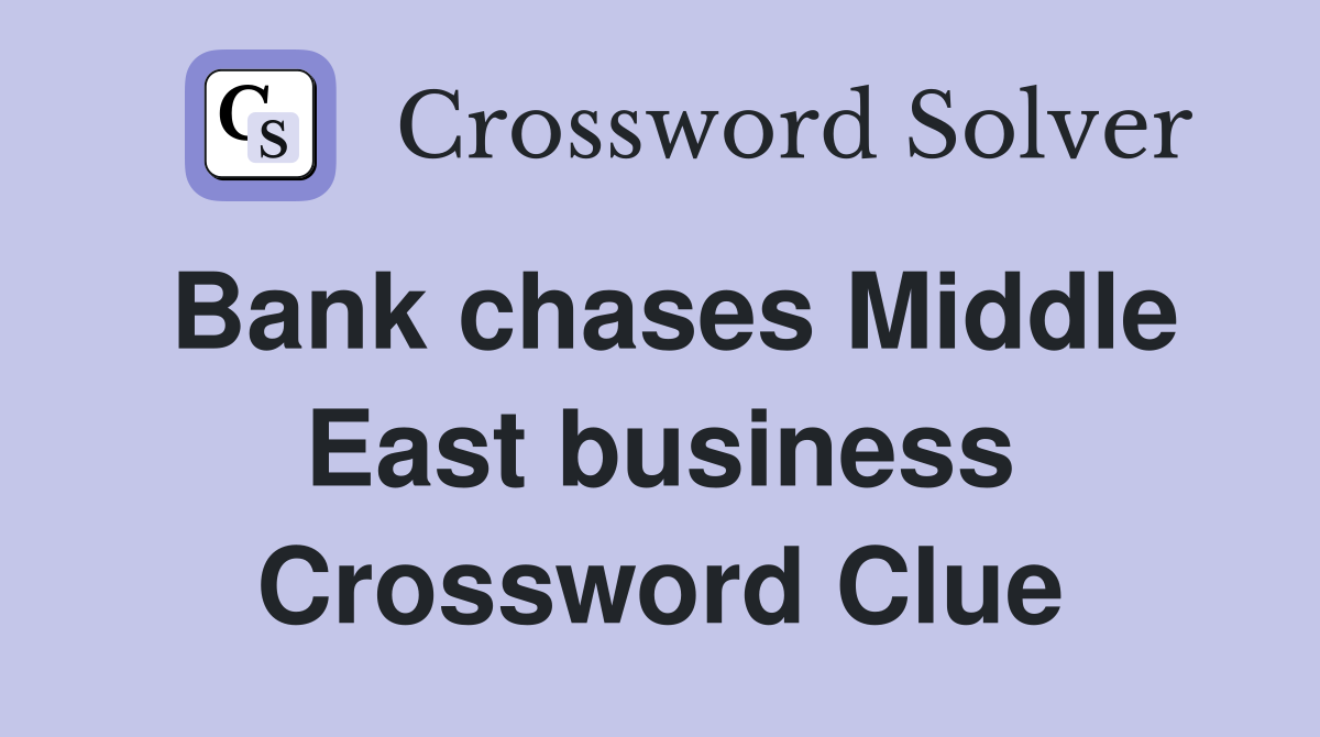 Bank chases Middle East business Crossword Clue