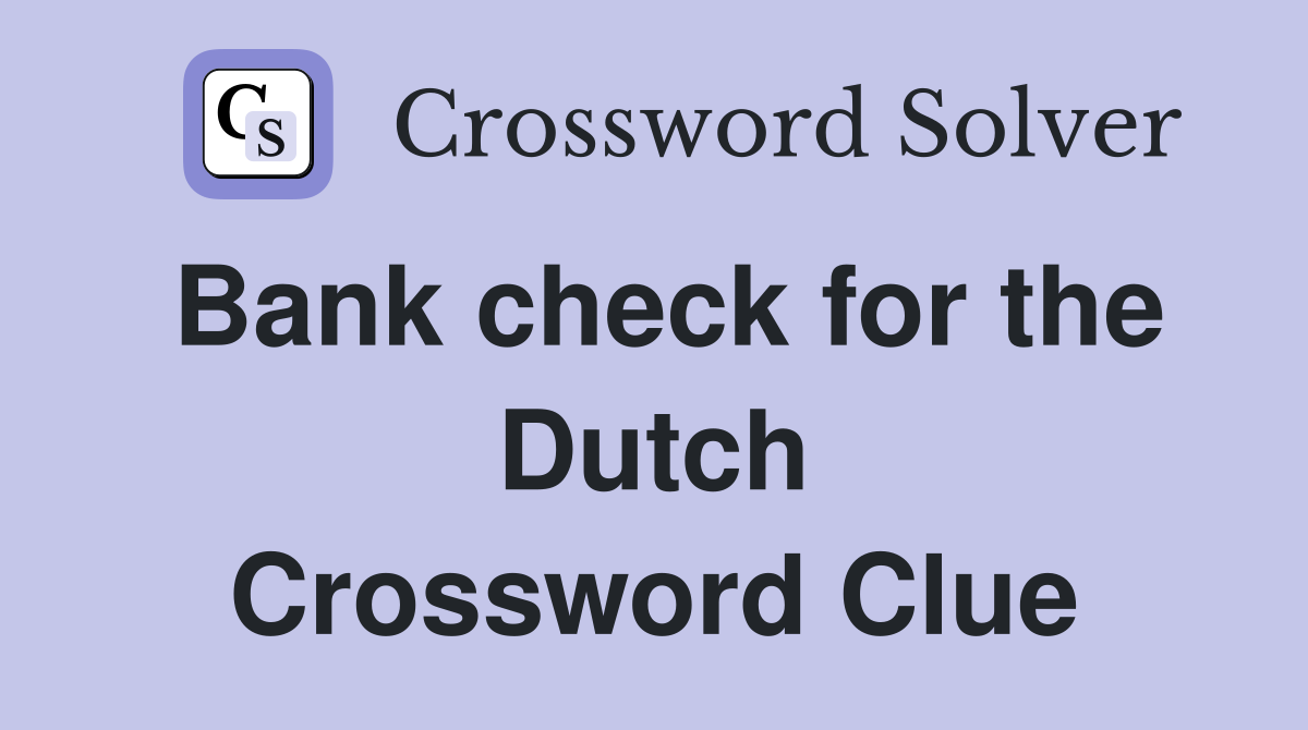 Bank check for the Dutch Crossword Clue