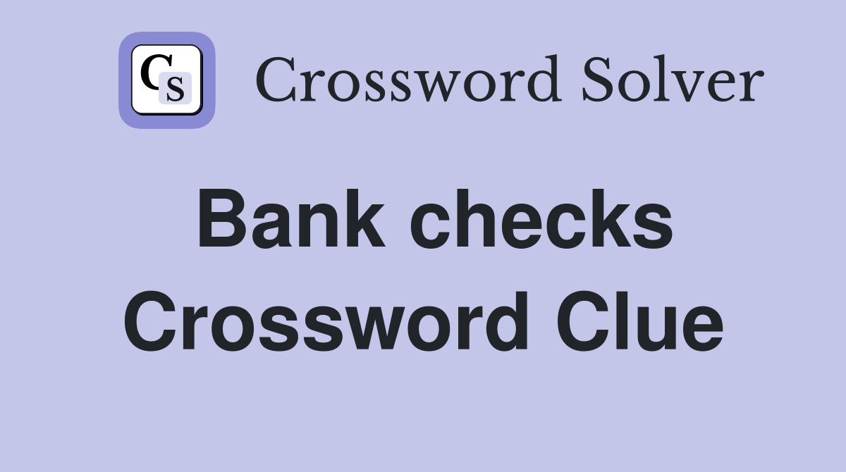Bank checks Crossword Clue
