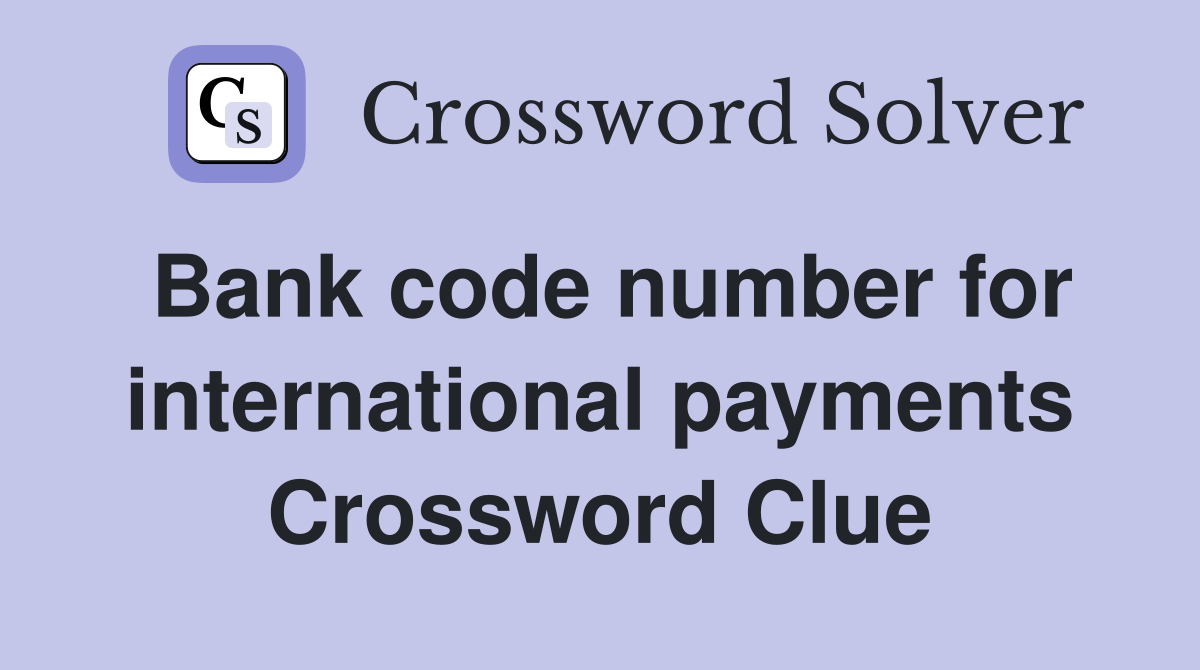 Bank code number for international payments Crossword Clue