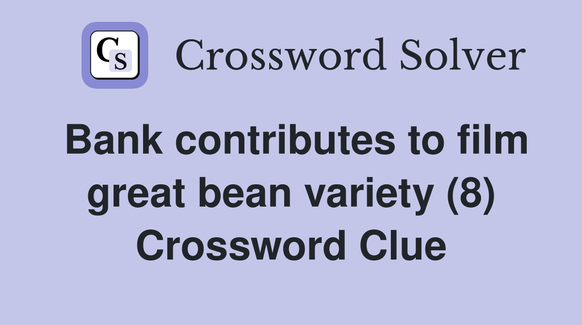 Bank contributes to film great bean variety (8) Crossword Clue