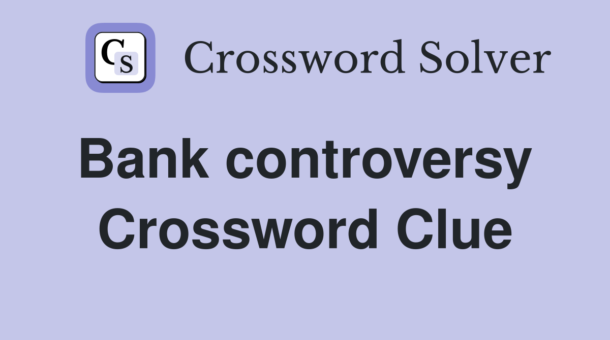 Bank controversy  Crossword Clue