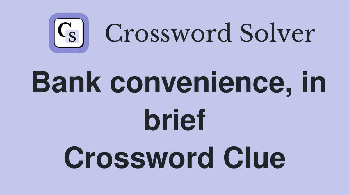 Bank convenience, in brief Crossword Clue