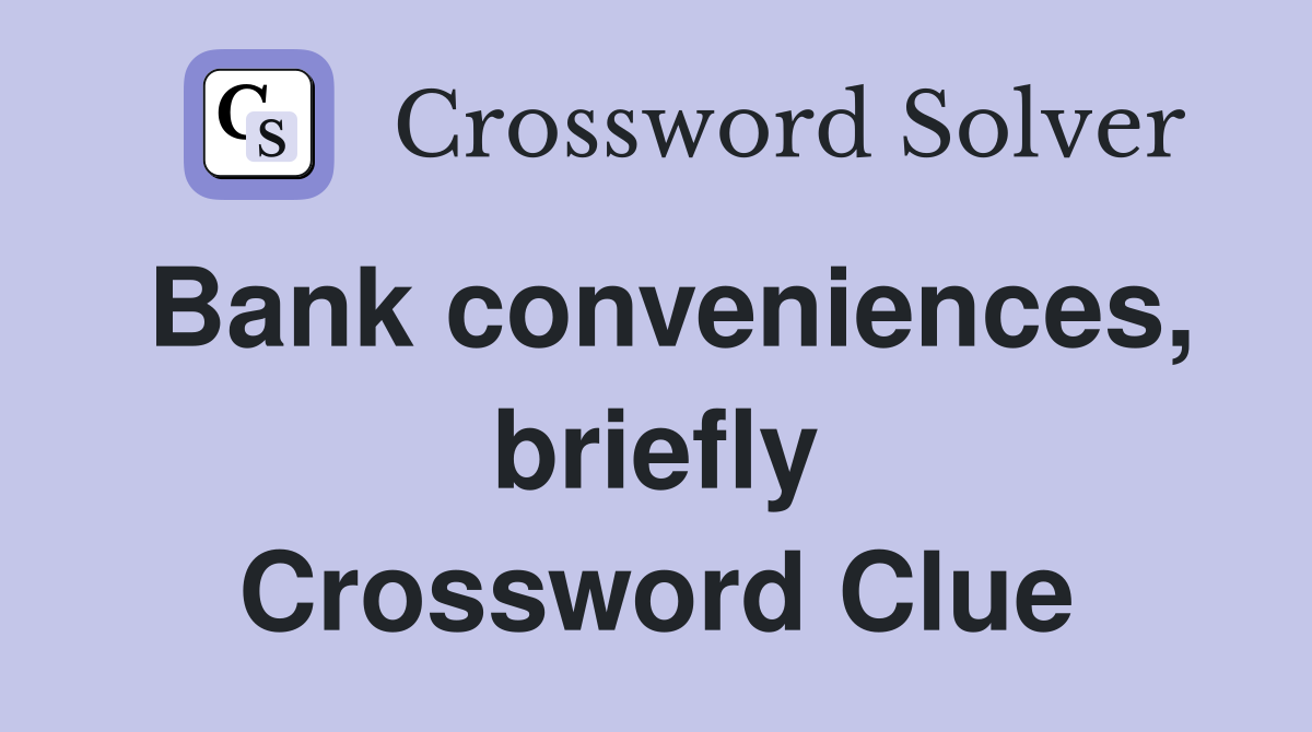 Bank conveniences, briefly Crossword Clue