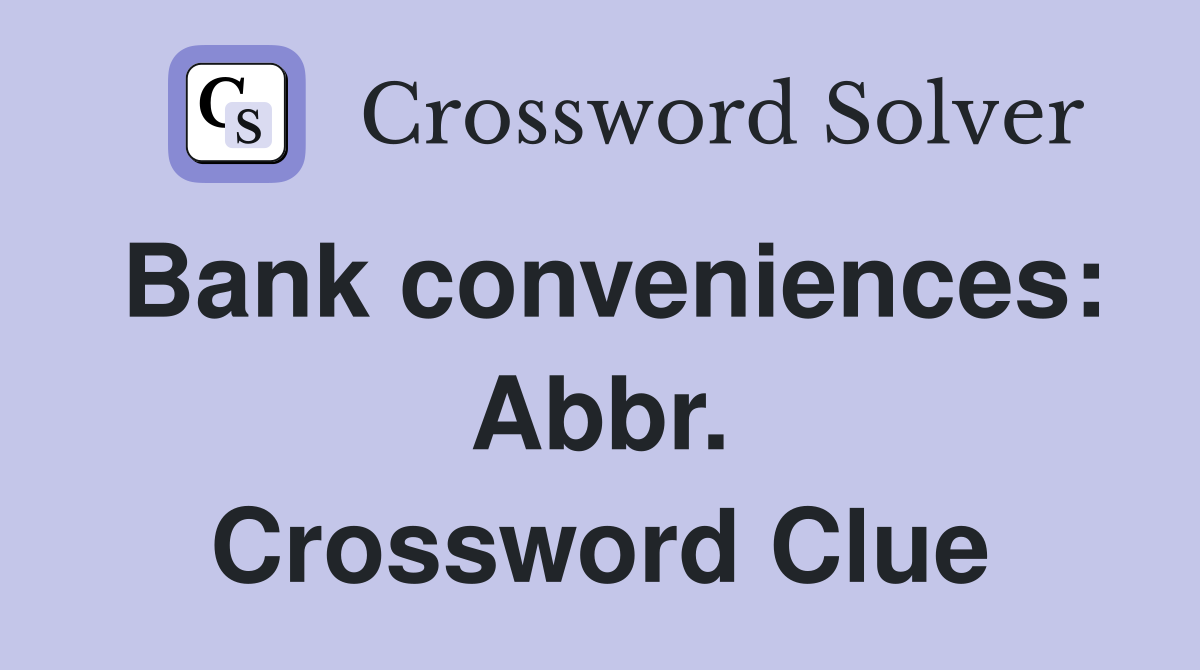 Bank conveniences: Abbr. Crossword Clue