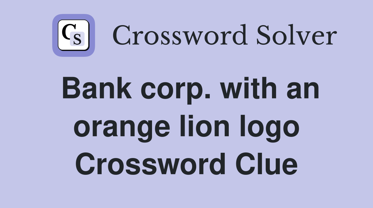 Bank corp. with an orange lion logo Crossword Clue