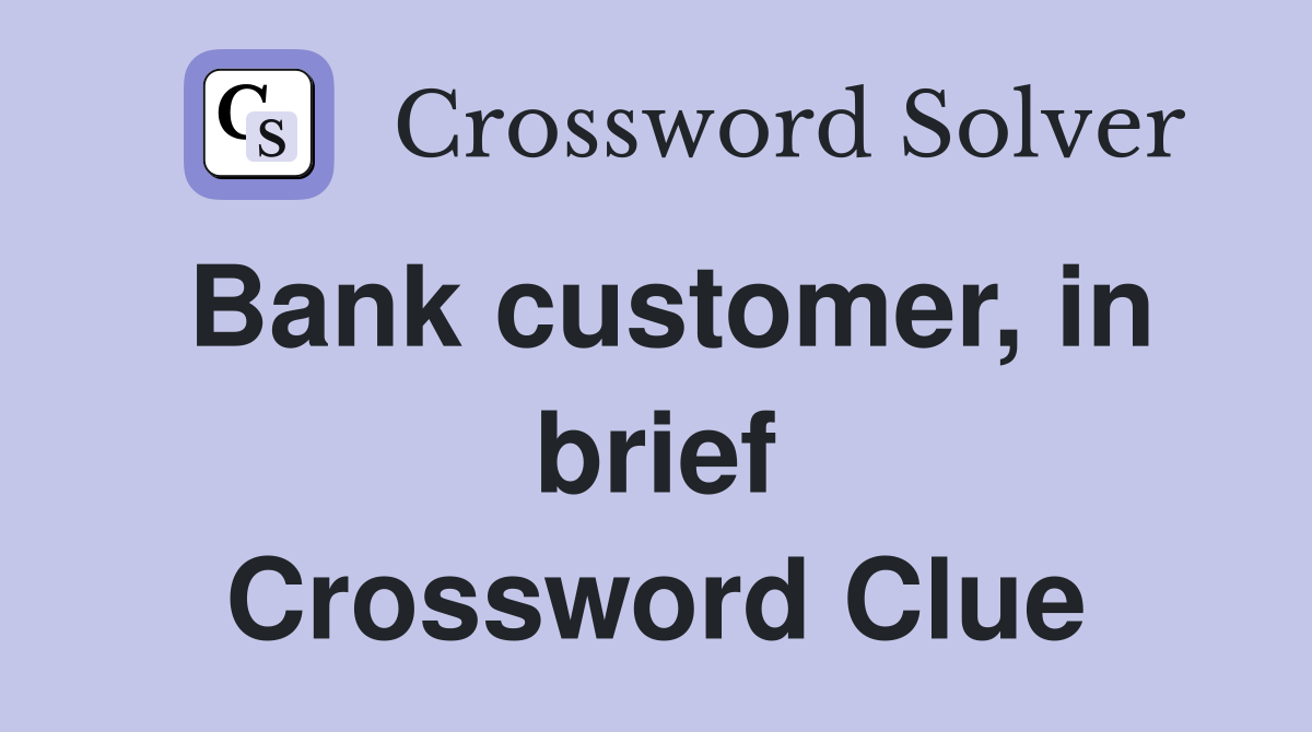 Bank customer, in brief Crossword Clue