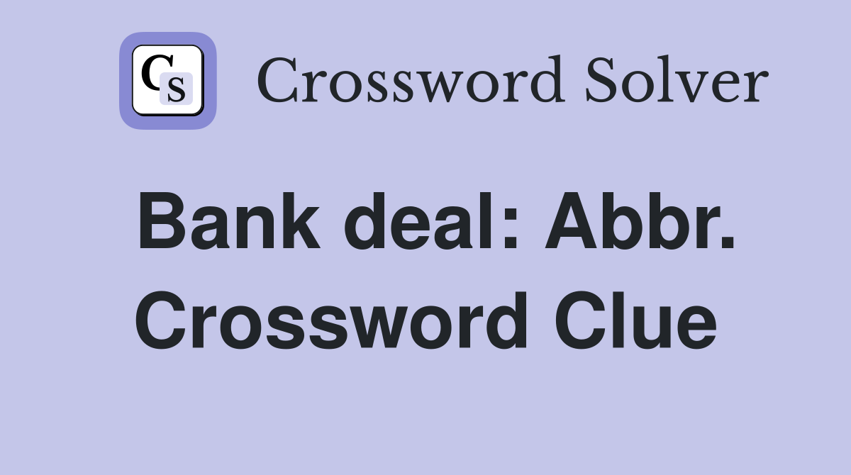 Bank deal: Abbr. Crossword Clue