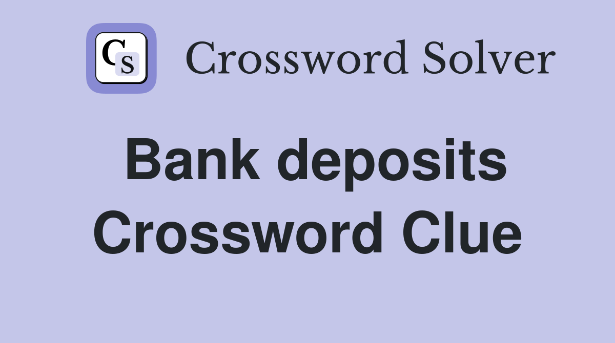 Bank deposits Crossword Clue