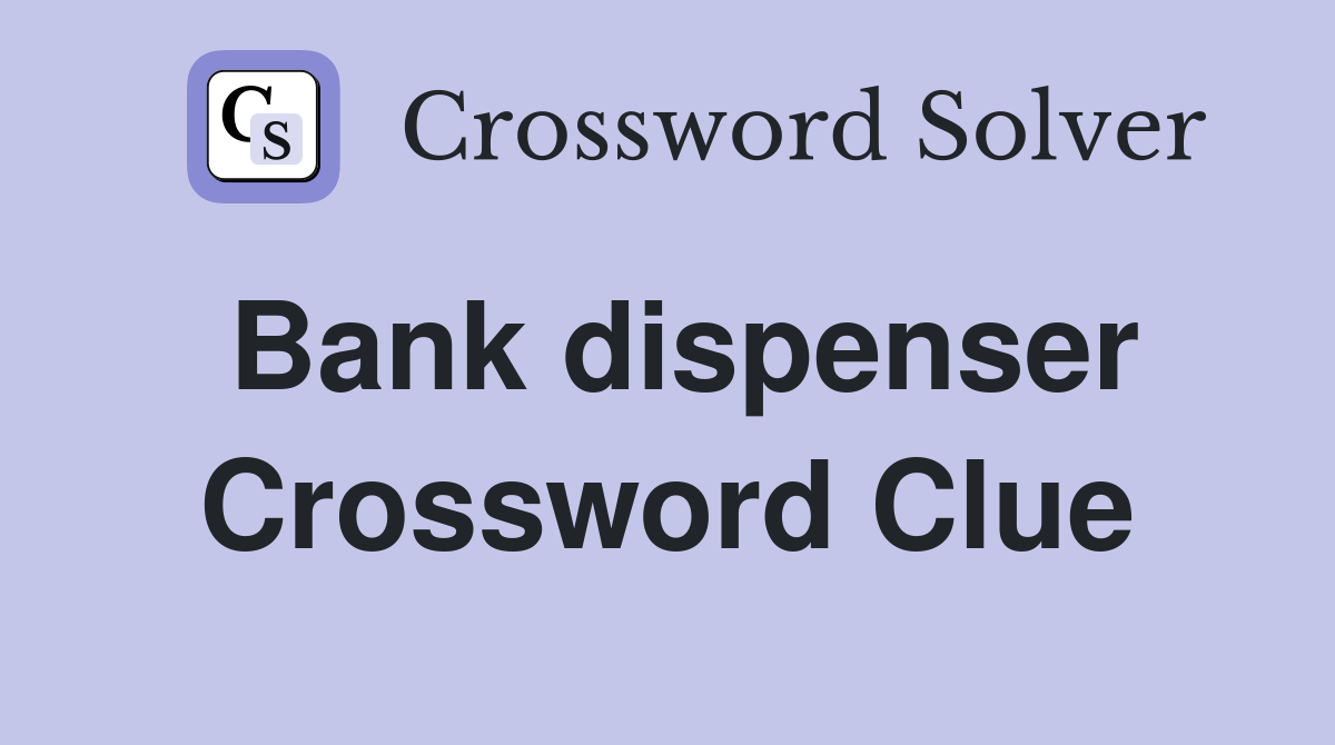 Bank dispenser Crossword Clue