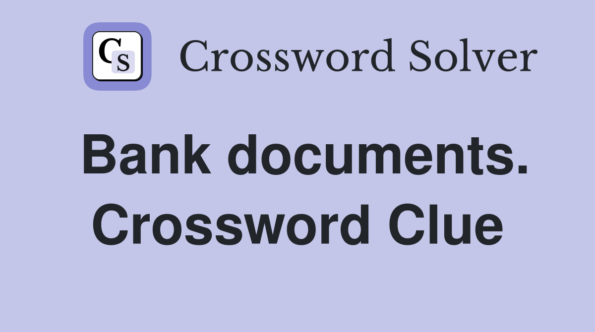 Bank documents. Crossword Clue