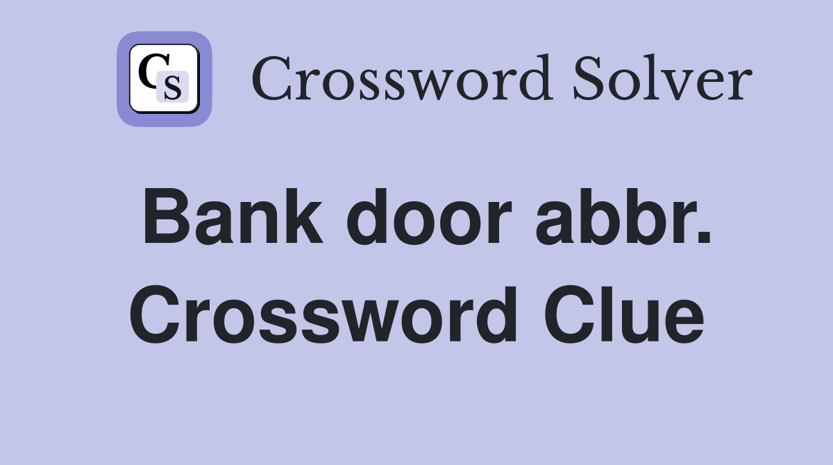 Bank door abbr. Crossword Clue