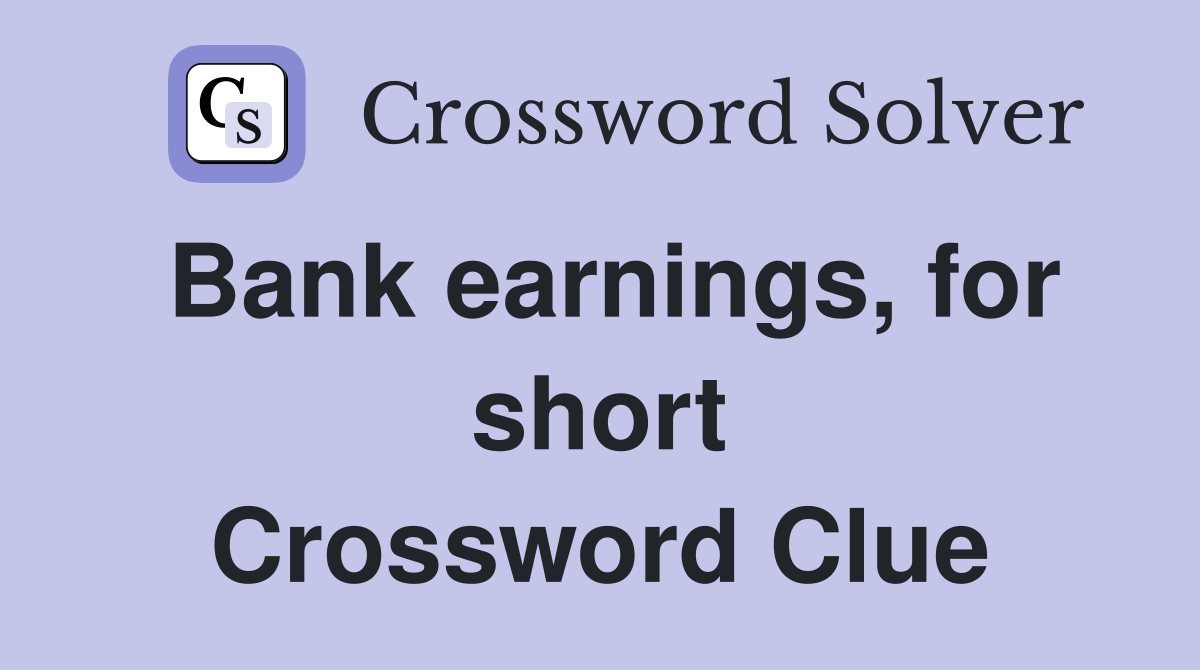Bank earnings, for short Crossword Clue