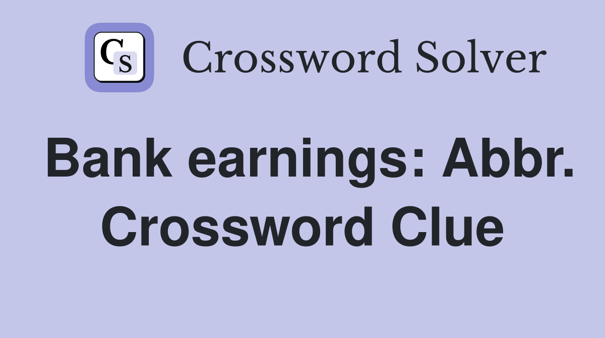 Bank earnings: Abbr. Crossword Clue