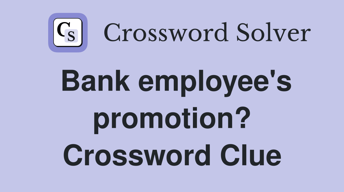 Bank employee's promotion? Crossword Clue
