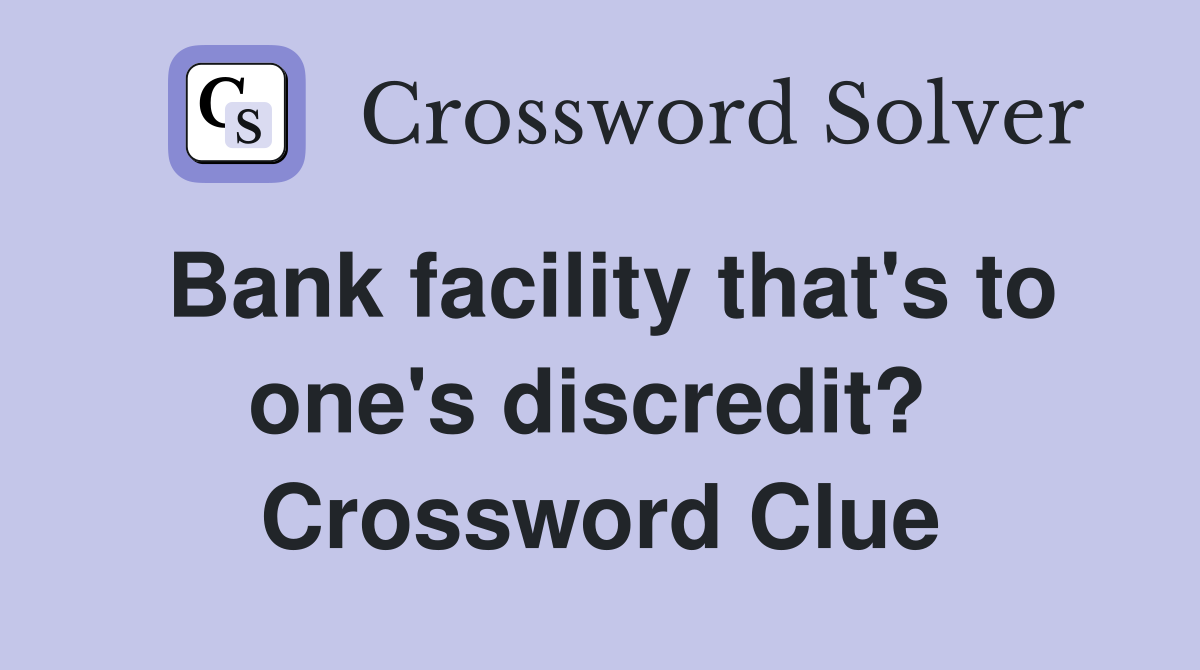 Bank facility that's to one's discredit?  Crossword Clue