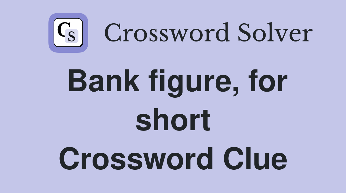 Bank figure, for short Crossword Clue