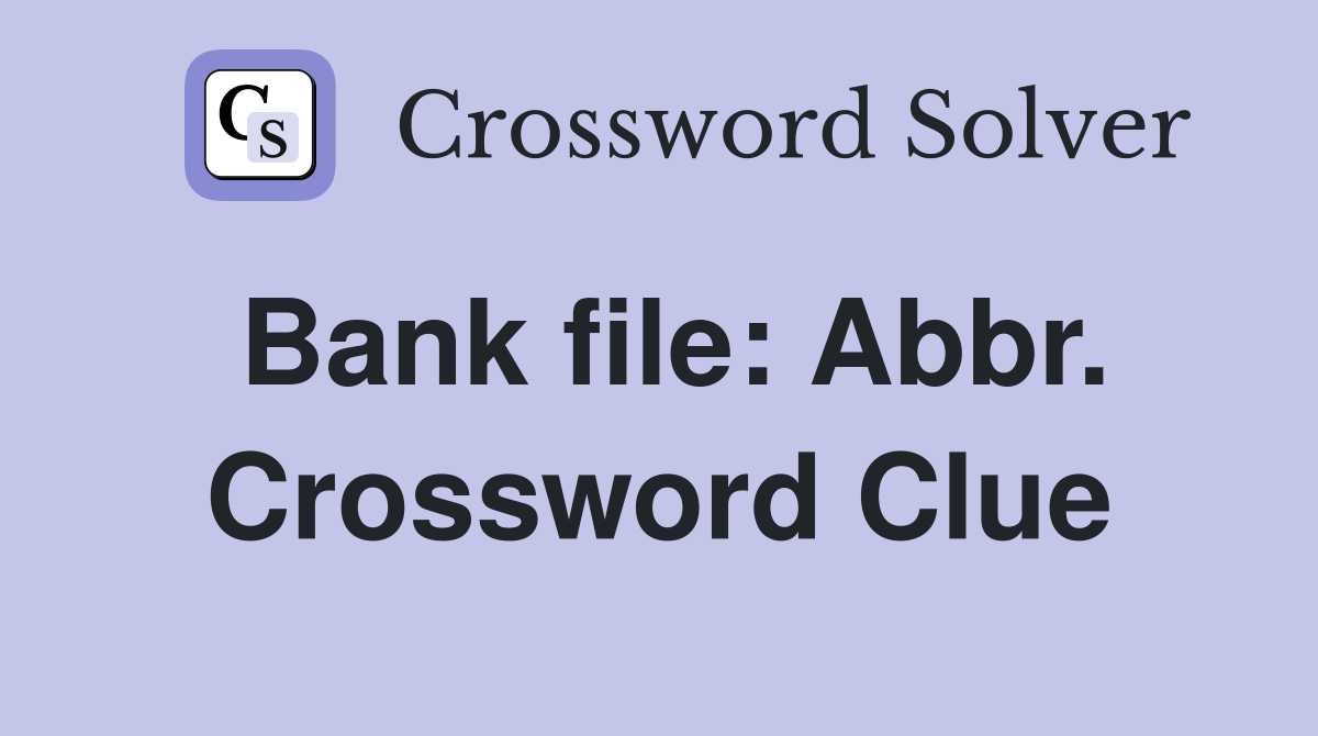Bank file: Abbr. Crossword Clue