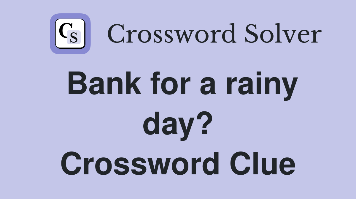 Bank for a rainy day? Crossword Clue