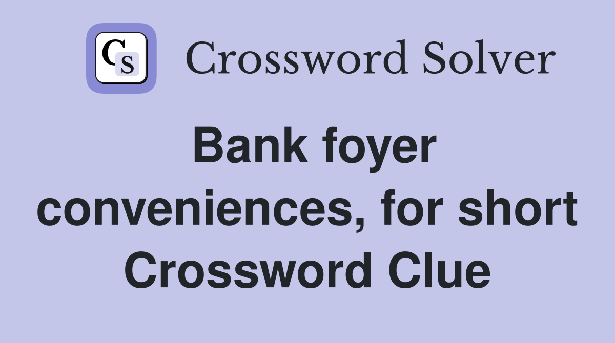 Bank foyer conveniences, for short Crossword Clue