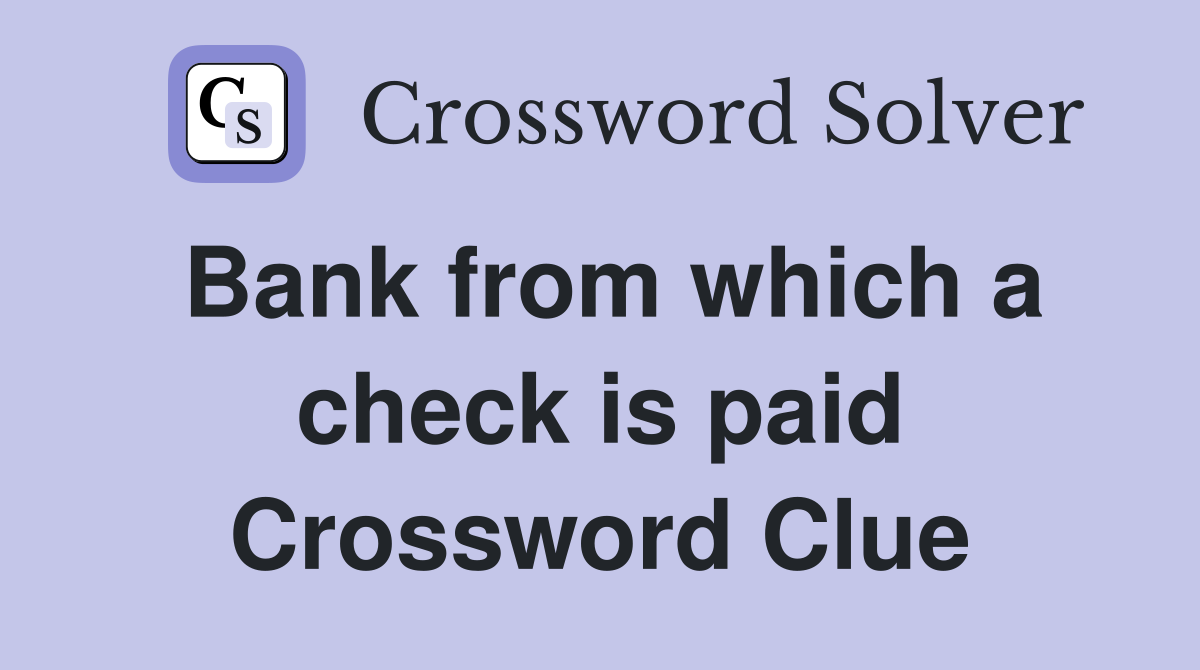 Bank from which a check is paid Crossword Clue