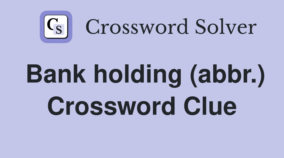 Bank holding (abbr.) Crossword Clue