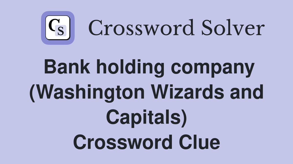 Bank holding company (Washington Wizards and Capitals) Crossword Clue