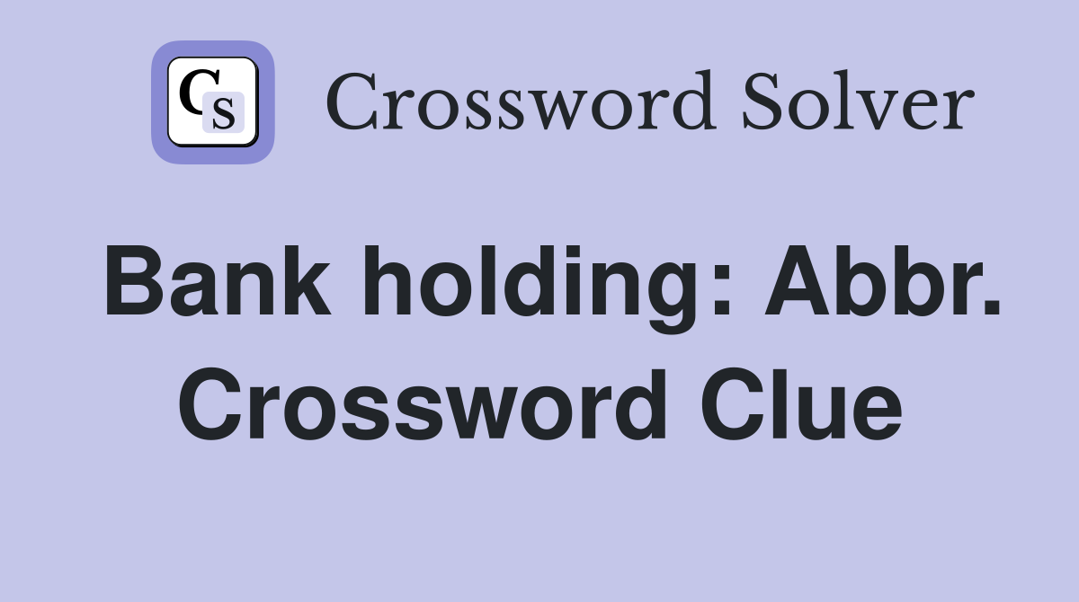 Bank holding: Abbr. - Crossword Clue Answers - Crossword Solver