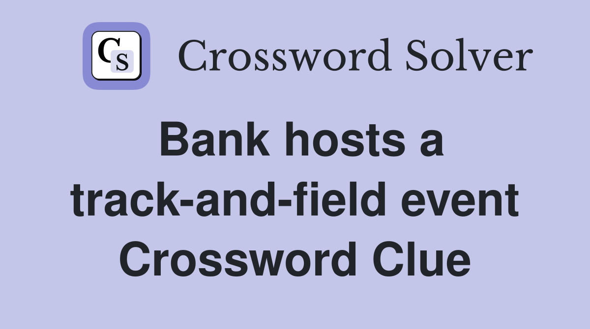Bank hosts a track-and-field event Crossword Clue