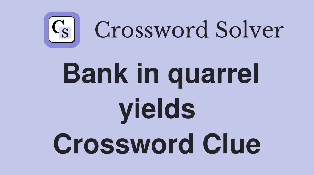 Bank in quarrel yields Crossword Clue