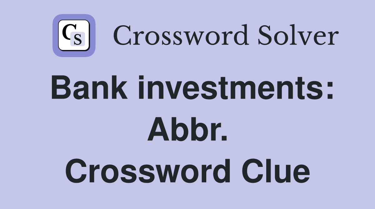 Bank investments: Abbr. Crossword Clue