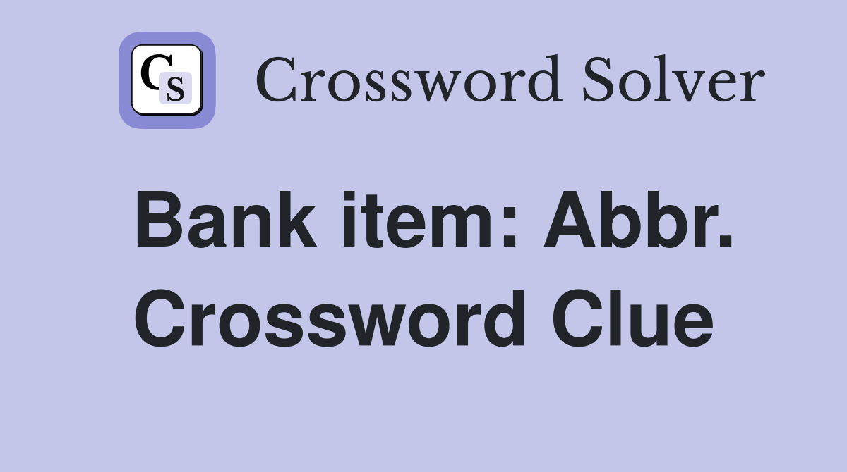 Bank item: Abbr. Crossword Clue