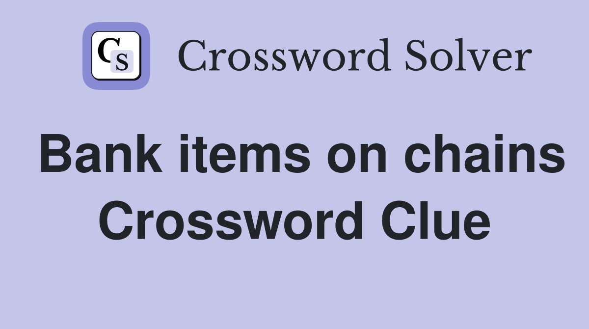 Bank items on chains Crossword Clue