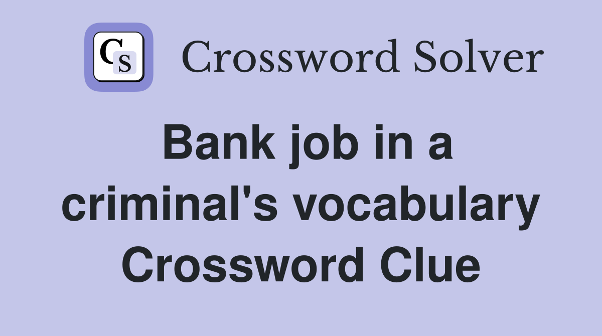 Bank job in a criminal's vocabulary Crossword Clue