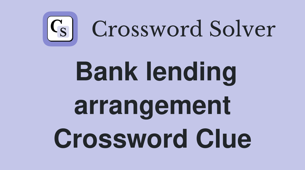Bank lending arrangement Crossword Clue