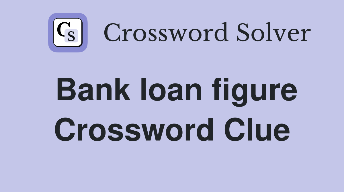 Bank loan figure Crossword Clue