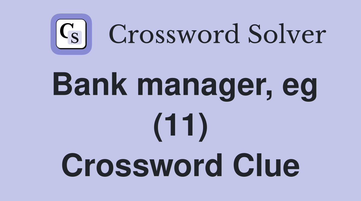 Bank manager, eg (11) Crossword Clue