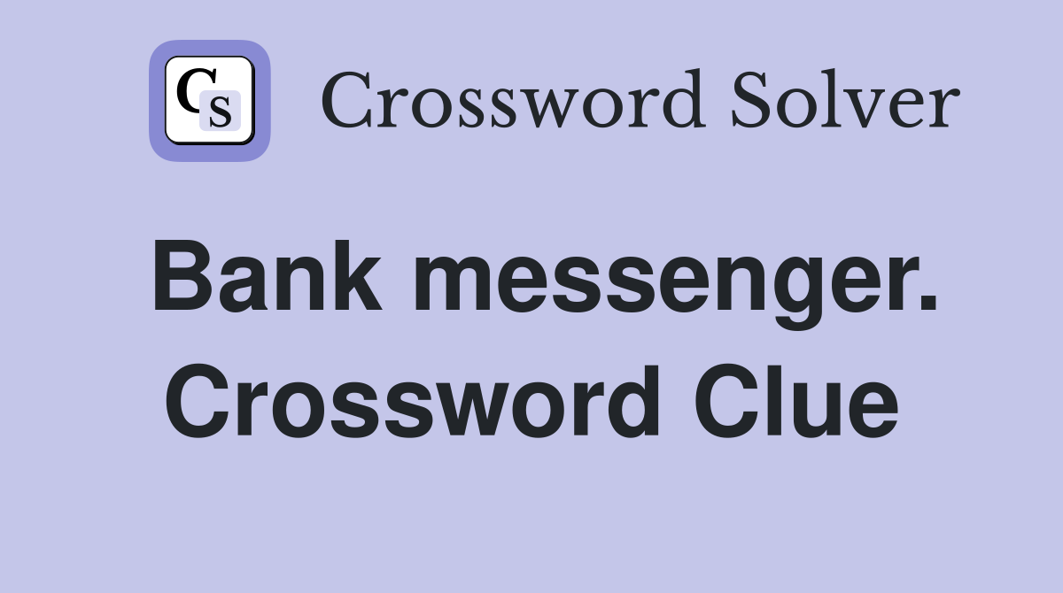 Bank messenger. Crossword Clue