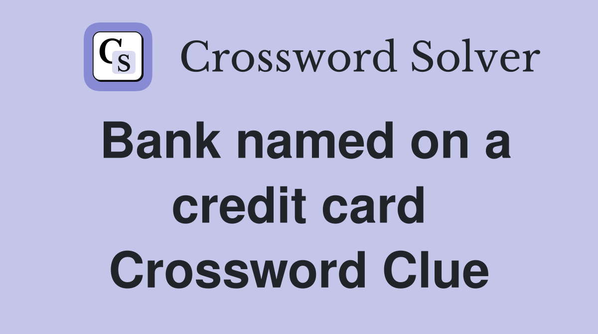 Bank named on a credit card Crossword Clue