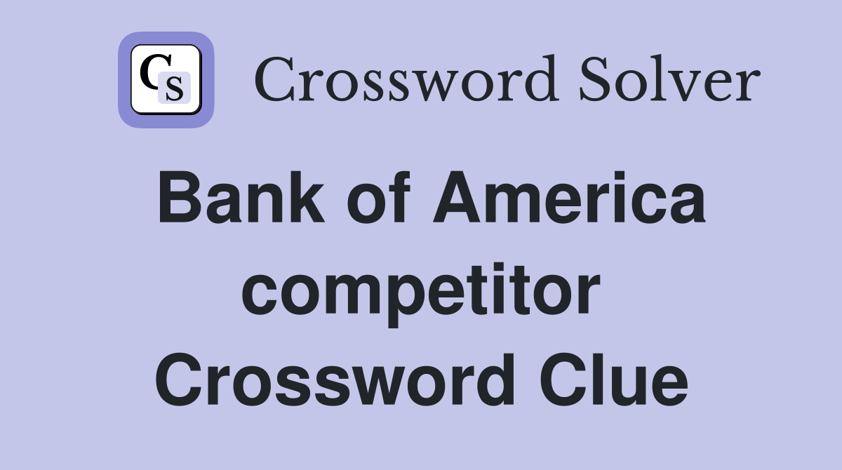 Bank of America competitor Crossword Clue