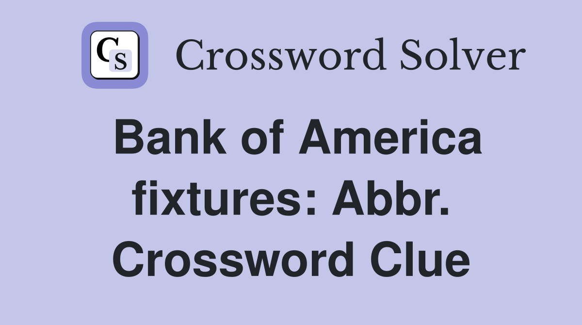 Bank of America fixtures: Abbr. Crossword Clue