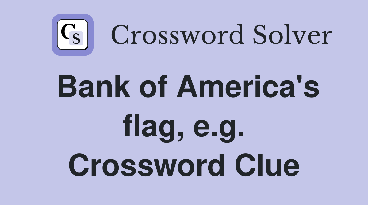 Bank of America's flag, e.g. Crossword Clue