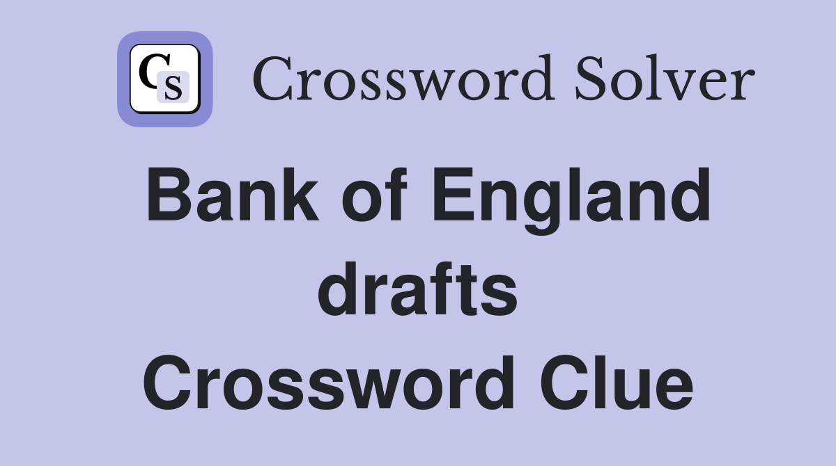 Bank of England drafts Crossword Clue