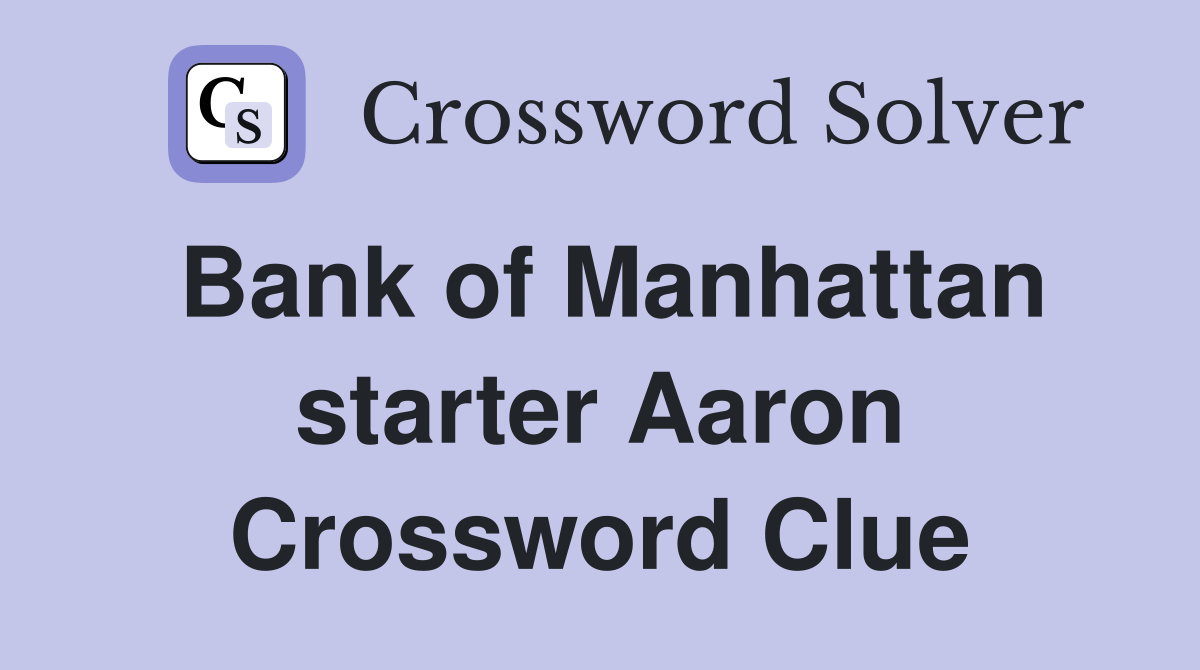 Bank of Manhattan starter Aaron Crossword Clue