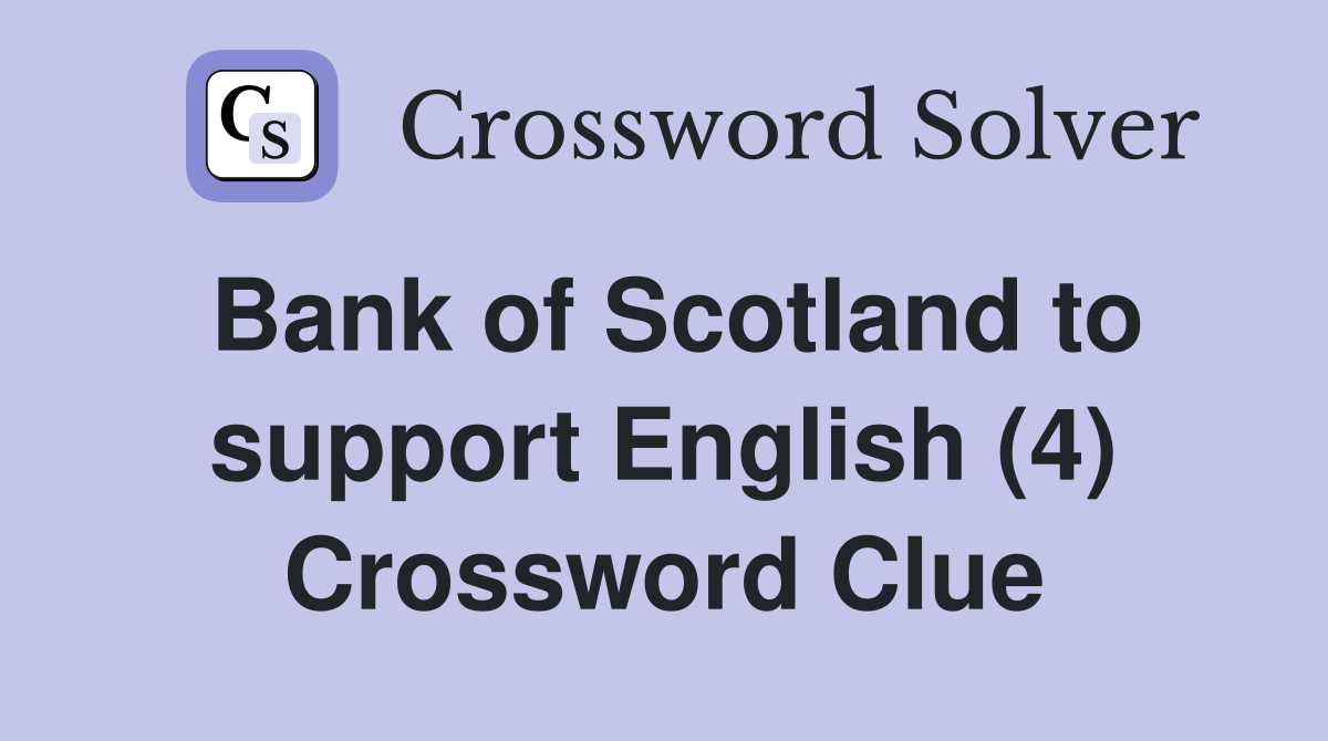 Bank of Scotland to support English (4) Crossword Clue