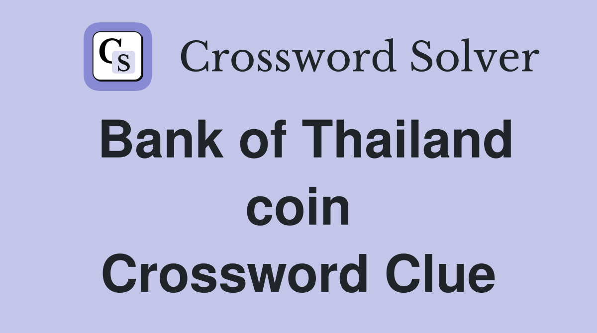 Bank of Thailand coin Crossword Clue